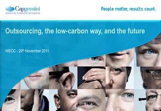 Outsourcing, the low-carbon way, and the future

WECC - 29th November 2011
 