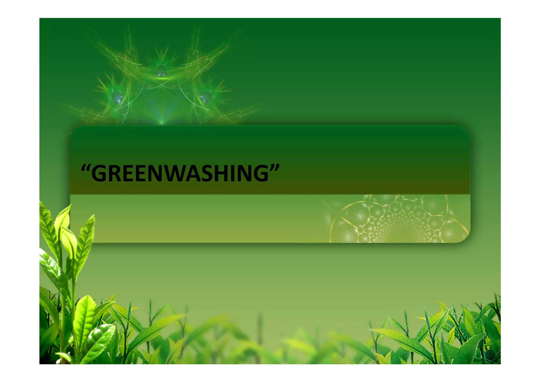 “GREENWASHING”
 
