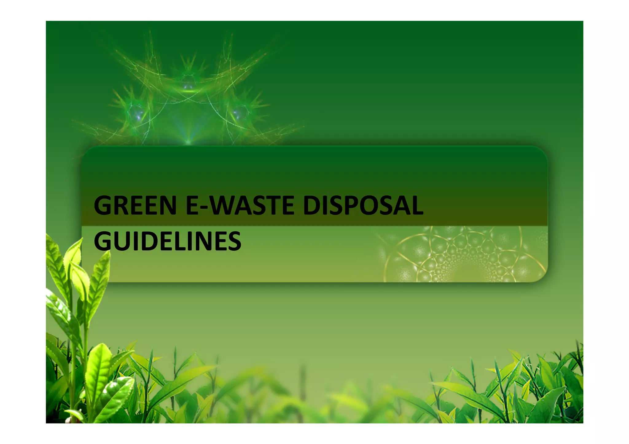 GREEN E-WASTE DISPOSAL
GUIDELINES
 