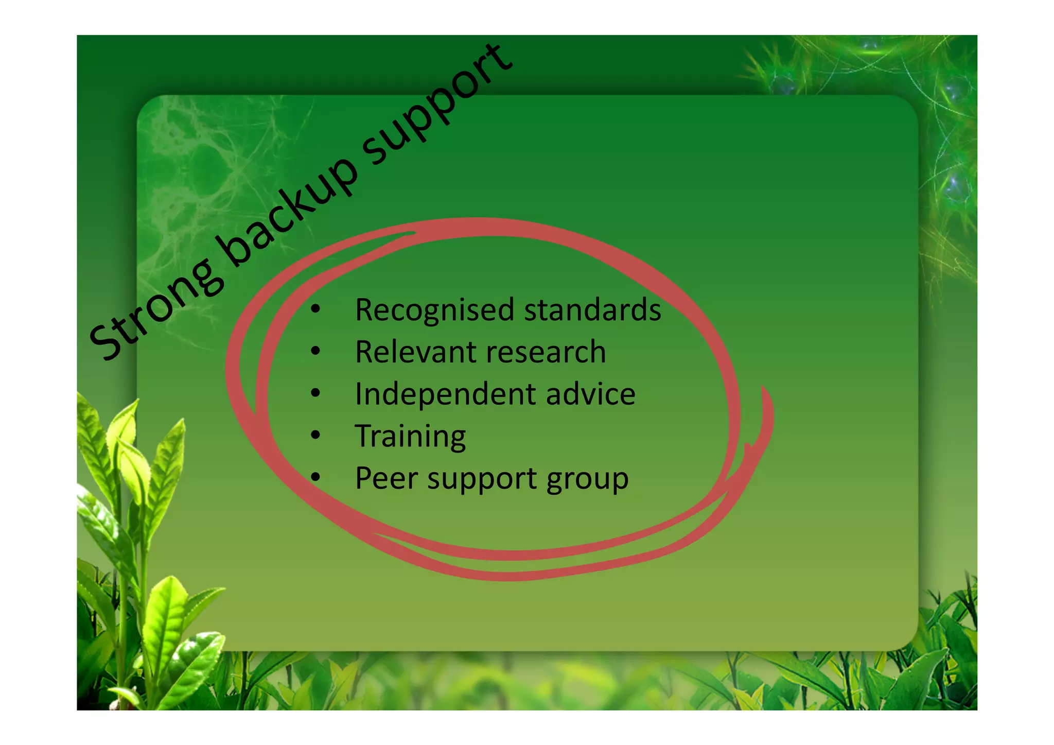 •   Recognised standards
•   Relevant research
•   Independent advice
•   Training
•   Peer support group
 