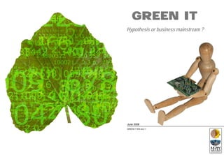 GREEN IT
Hypothesis or business mainstream ?




June 2008
GREEN IT EN rel 2.1
 