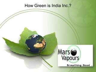 How Green is India Inc.?
 