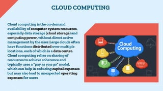 Cloud computing is the on-demand
availability of computer system resources,
especially data storage (cloud storage) and
co...