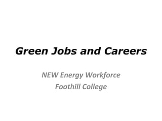 Green Jobs and Careers NEW Energy Workforce Foothill College 