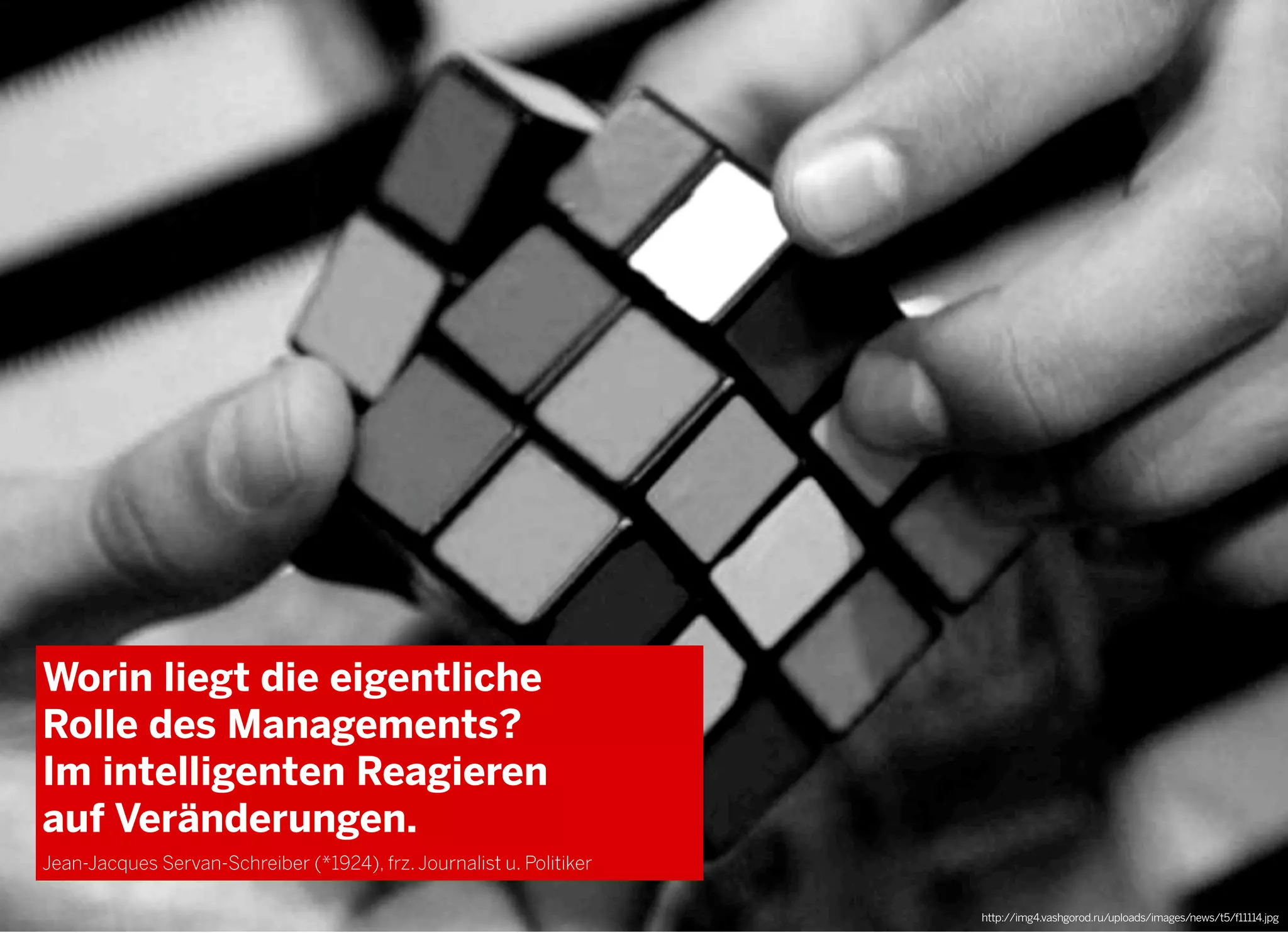 2013 © GREENKERN - keine ungenehmigte Veröffentlichung gestattet - alle Rechte vorbehalten
Worin liegt die eigentliche
Rolle des Managements?
Im intelligenten Reagieren
auf Veränderungen.
Jean-Jacques Servan-Schreiber (*1924), frz. Journalist u. Politiker
http://img4.vashgorod.ru/uploads/images/news/t5/f11114.jpg
 