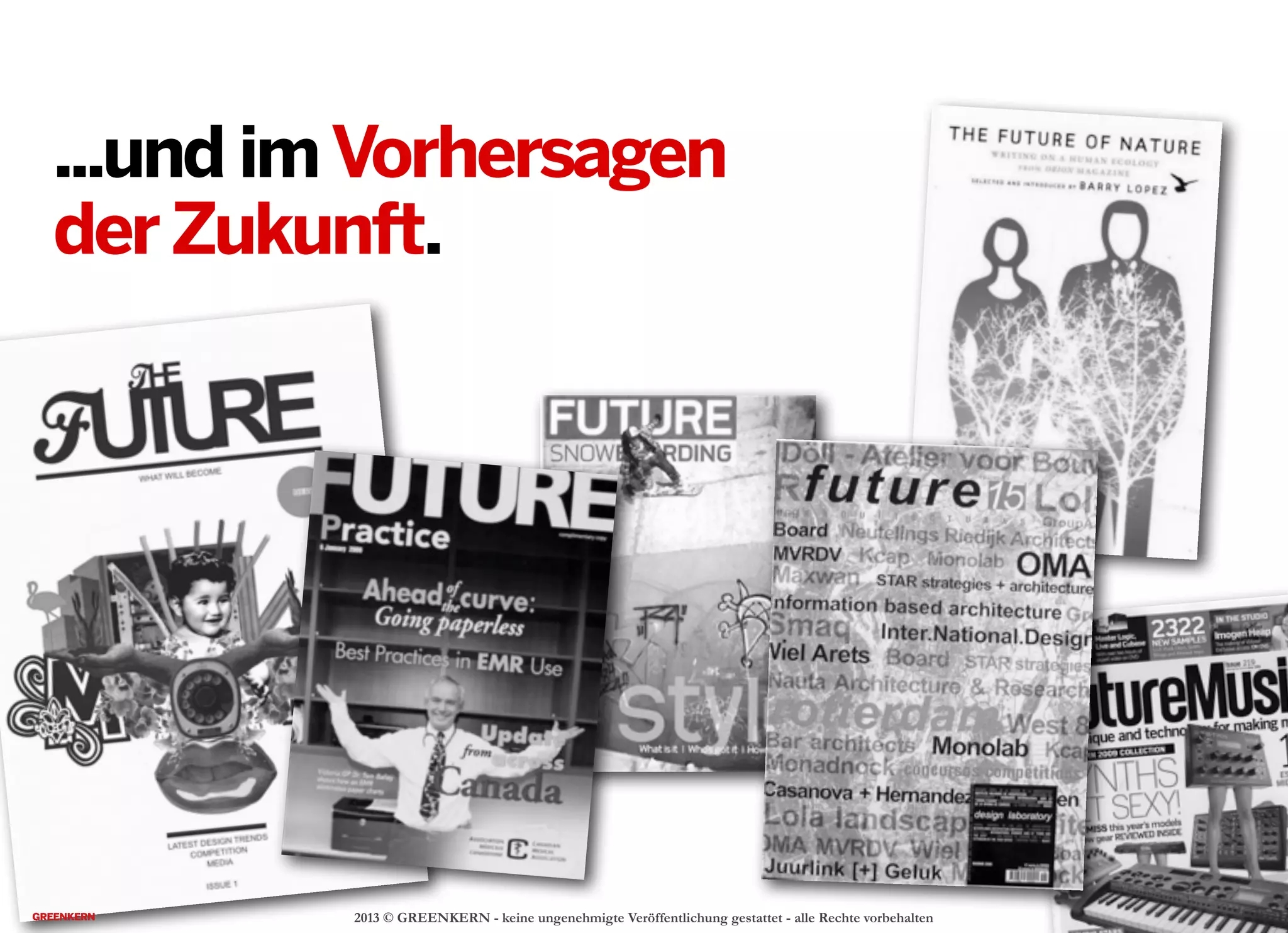 2013 © GREENKERN - keine ungenehmigte Veröffentlichung gestattet - alle Rechte vorbehalten
...und imVorhersagen
derZukunft.
 