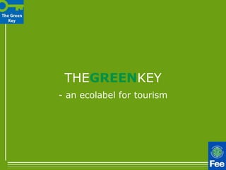 THEGREENKEY
- an ecolabel for tourism
 