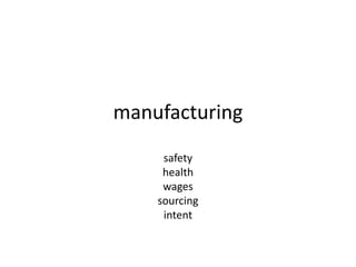 manufacturing
safety
health
wages
sourcing
intent
 
