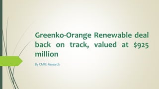 Greenko-Orange Renewable deal
back on track, valued at $925
million
By CMFE Research
 