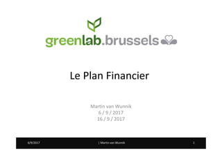 | Martin van Wunnik 16/9/2017 | Martin van Wunnik 16/9/2017
Le Plan Financier
Martin van Wunnik
6 / 9 / 2017
16 / 9 / 2017
 
