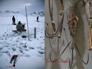 Inuit hooks for ice fishing

Ice fishing
 