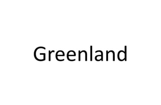 Greenland
 