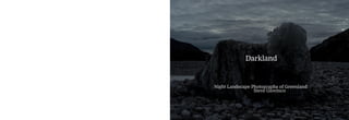 Darkland
Night Landscape Photographs of Greenland
Steve Giovinco
 
