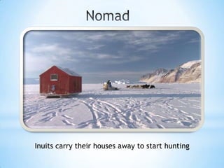 Inuits carry their houses away to start hunting
 