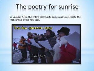 On January 13th, the entire community comes out to celebrate the
first sunrise of the new year.
 