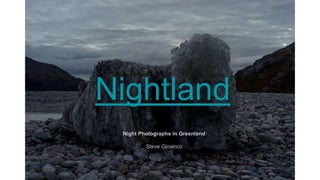 Until the End of the World
Steve Giovinco
Night Photographs
Nightland
Night Photographs in Greenland
Steve Giovinco
 