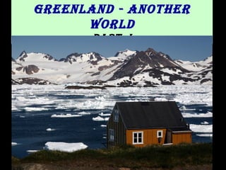 Greenland - another
World
Part I
 
