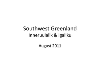 Southwest GreenlandInneruulalik & Igaliku August 2011 