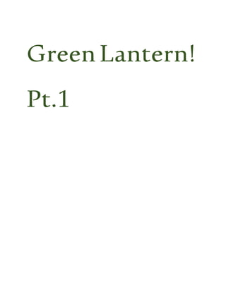 GreenLantern!
Pt.1
 