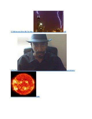 5.Anit-no-need-to-die-by-tha- rod!
6.So-I'm -a-real-ass-
Sun-
 