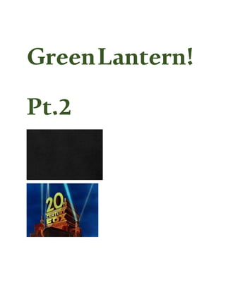 GreenLantern!
Pt.2
 