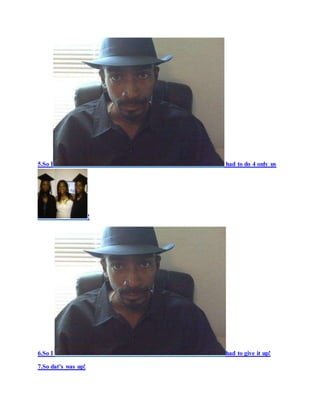 5.So I had to do 4 only us
!
6.So I had to give it up!
7.So dat’s was up!
 