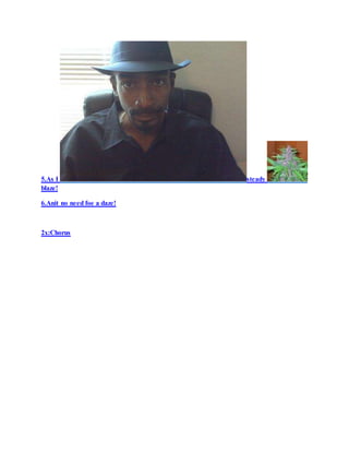 5.As I steady
blaze!
6.Anit no need foe a daze!
2x:Chorus
 