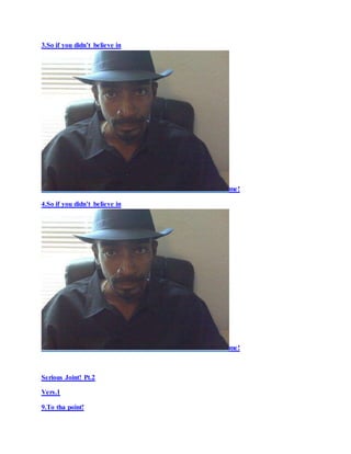 3.So if you didn’t believe in
me!
4.So if you didn’t believe in
me!
Serious Joint! Pt.2
Vers.1
9.To tha point!
 