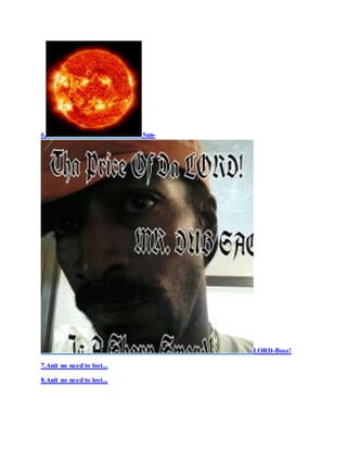 6. Sun-
LORD-Boss!
7.Anit no need to lost...
8.Anit no need to lost...
 