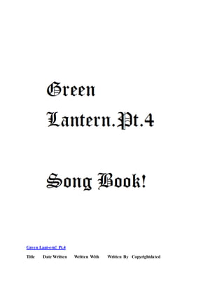 Green Lant-ern! Pt.4
Title Date Written Written With Written By Copyrightdated
 