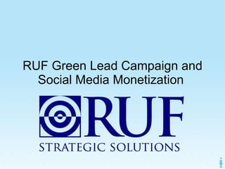 RUF Green Lead Campaign and Social Media Monetization  
