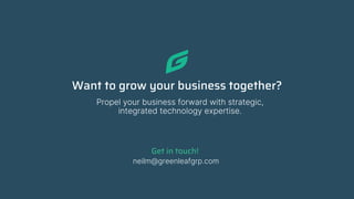 Want to grow your business together?
Propel your business forward with strategic,
integrated technology expertise.
Get in touch!
neilm@greenleafgrp.com
 