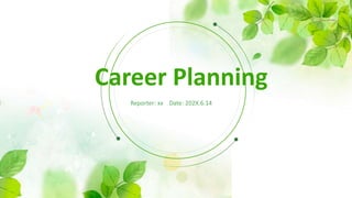 Reporter: xx Date: 202X.6.14
Career Planning
 