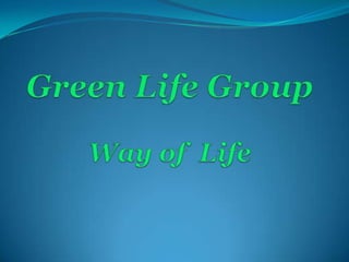 Green Life GroupWay of  Life 