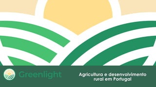 Agricultura e desenvolvimento
rural em Portugal
 