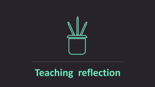 Teaching reflection
 