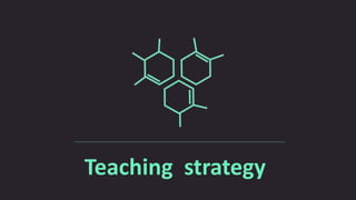 Teaching strategy
 