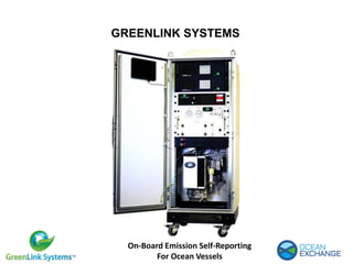 GREENLINK SYSTEMS
On-Board Emission Self-Reporting
For Ocean Vessels
 