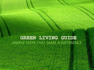 GREEN LIVING GUIDE SIMPLE STEPS THAT MAKE A DIFFERENCE 