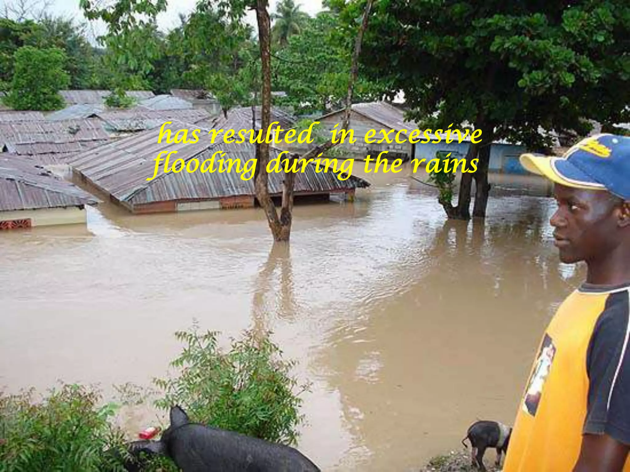 has resulted in excessive flooding during the rains