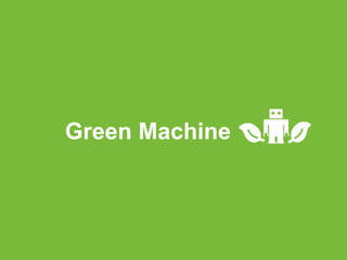 Green Machine
 