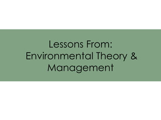Lessons From:   Environmental Theory & Management 