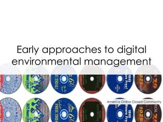 Early approaches to digital environmental management America Online Closed Community 