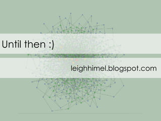Until then :) leighhimel.blogspot.com 