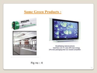 Some Green Products :

Fig no : 4
12

 