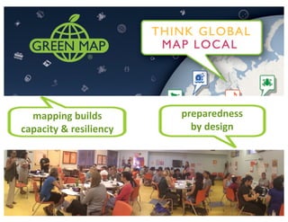 mapping	builds	
capacity	&	resiliency
preparedness	
by	design
 