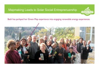 Mapmaking Leads to Solar Social Entreprenuership
Beth has parlayed her Green Map experience into engaging renewable energy...