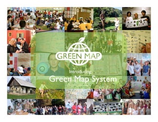 Introducing
Think Global, Map Local!
    Green Map System
 