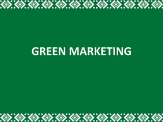 GREEN MARKETING
 