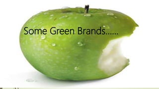 Some Green Brands…...
 